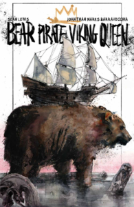 Bear Pirate Viking Queen trade paperback cover; scribbly marker style text; a crown scribbled at the top; creators Sean Lewis and Jonathan Marks Barravecchia; title; a pirate ship on top of a bear's back standing in the water; watercolor wet-on-wet with splattered India ink style