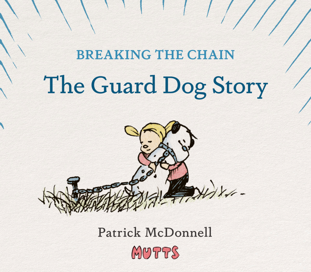 Breaking the Chain: The Guard Dog Story by Patrick McDonnell (Mutts) a little girl hugs a dog who is chained to a post in the ground