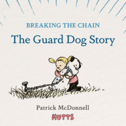 Breaking the Chain: The Guard Dog Story by Patrick McDonnell (Mutts) a little girl hugs a dog who is chained to a post in the ground