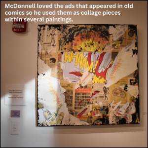 One of McDonnell's layered paintings with Lichtenstein's Whaam! in the center covered by comic book ads, and an explosion painted on the top which is offset by an armored character in the bottom left who appears to be witnessing the explosion.