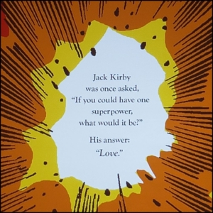 During Patrick McDonnell's talk, he shared this slide with a quote from Jack Kirby: "Jack Kirby was once asked, if you could have one superpower, what would it be? His answer: Love."